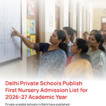 Delhi Private Schools Publish First Nursery Admission List for 2026-27 Academic Year