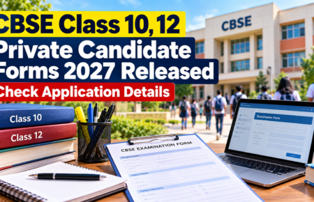 CBSE Class 10, 12 Private Candidate Forms 2027 Released: Check Application Details